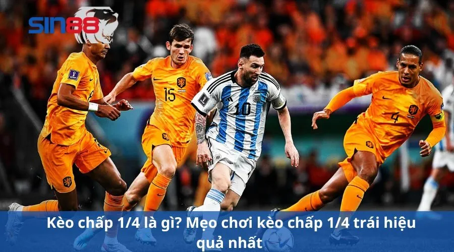 Kèo chấp 1/4 Là Gì? Mẹo Chơi Kèo Chấp 0.25 Trái Ăn Chắc